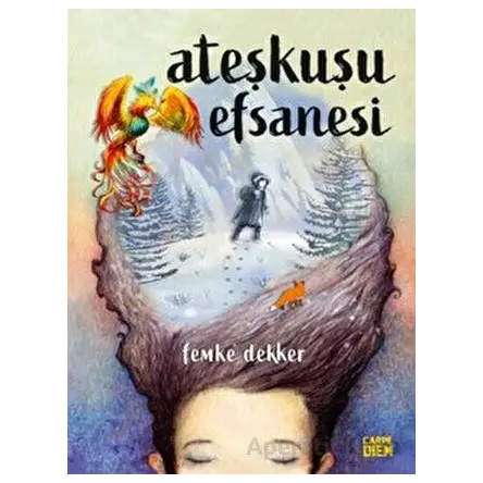 Ateşkuşu Efsanesi - Femke Dekker - Carpe Diem Kitapları