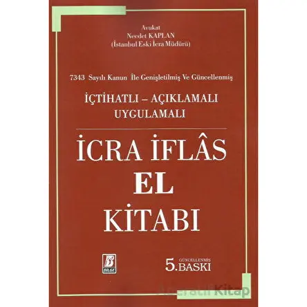 İçtihatlı - Açıklamalı Uygulamalı İcra İflas El Kitabı - Necdet Kaplan - Bilge Yayınevi
