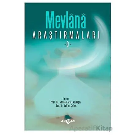 Mevlana Araştırmaları 8 - Yakup Şafak - Akçağ Yayınları