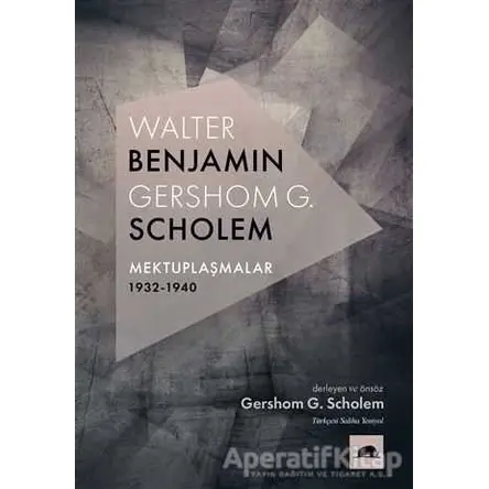 Walter Benjamin - Gershom G. Scholem Mektuplaşmalar 1932-1940 - Gershom Scholem - Kolektif Kitap