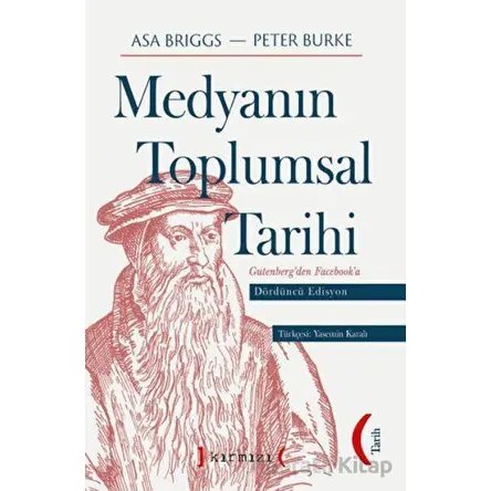 Medyanın Toplumsal Tarihi Dördüncü Edisyon - Peter Burke - Kırmızı Yayınları