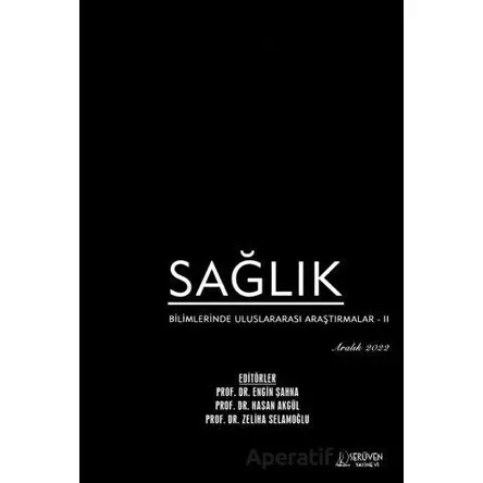 Sağlık Bilimlerinde Uluslararası Araştırmalar 2 - Aralık 2022 - Engin Şahna - Serüven Yayınevi