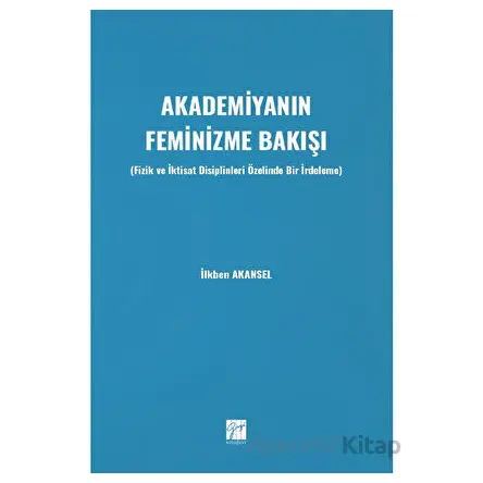 Akademiyanın Feminizme Bakışı - İlkben Akansel - Gazi Kitabevi
