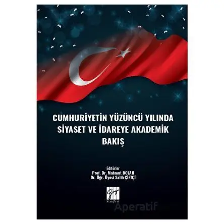 Cumhuriyetin Yüzüncü Yılında Siyaset ve İdareye Akademik Bakış - Kolektif - Gazi Kitabevi