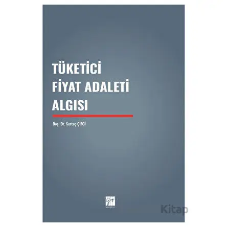 Tüketici Fiyat Adaleti Algısı - Sertaç Çifci - Gazi Kitabevi