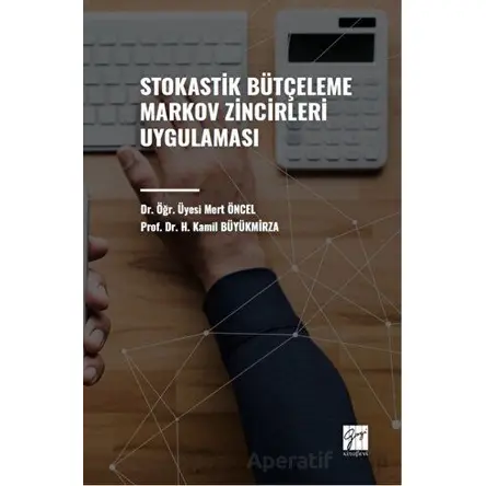 Stokastik Bütçeleme Markov Zincirleri Uygulaması - Mert Öncel - Gazi Kitabevi