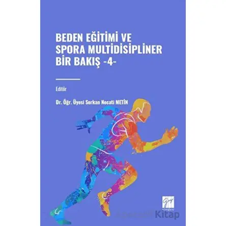 Beden Eğitimi ve Sporda Multidisipliner Bir Bakış - 4 - Serkan Necati Metin - Gazi Kitabevi