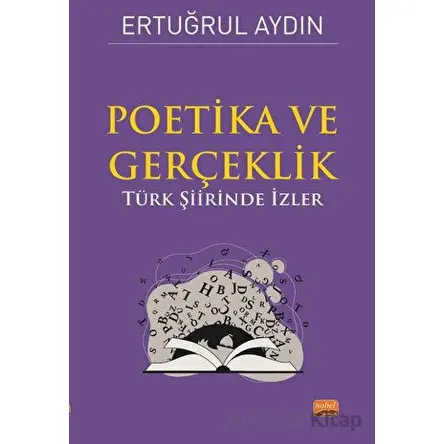 Poetika ve Gerçeklik - Türk Şiirinde İzler - Ertuğrul Aydın - Nobel Bilimsel Eserler