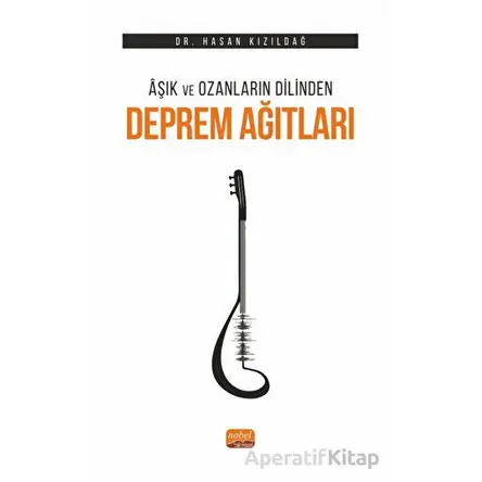 Aşık ve Ozanların Dilinden Deprem Ağıtları - Hasan Kızıldağ - Nobel Akademik Yayıncılık