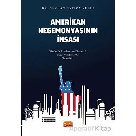 Amerikan Hegemonyasının İnşası - Seyhan Sarıca Kelle - Nobel Bilimsel Eserler