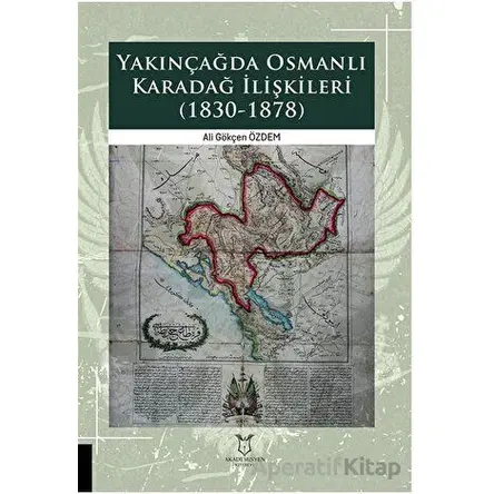 Yakınçağda Osmanlı Karadağ İlişkileri (1830-1878) - Ali Gökçen Özdem - Akademisyen Kitabevi