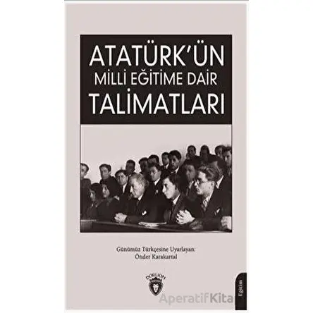 Atatürk Ün Milli Eğitime Dair Talimatları - Önder Karakartal - Dorlion Yayınları