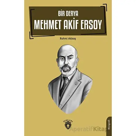 Bir Derya Mehmet Akif Ersoy - Rahmi Akbaş - Dorlion Yayınları