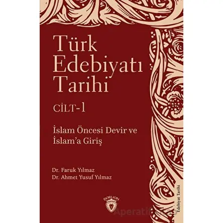 Türk Edebiyatı Tarihi 1. Cilt İslam Öncesi Devir ve İslam’a Giriş - Faruk Yılmaz - Dorlion Yayınları