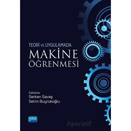 Teori ve Uygulamada Makine Öğrenmesi - Kolektif - Nobel Akademik Yayıncılık
