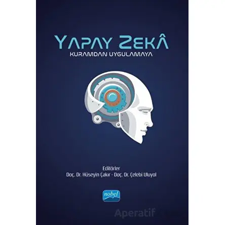 Yapay Zeka - Kuramdan Uygulamaya - Kolektif - Nobel Akademik Yayıncılık