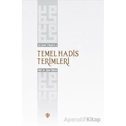 Gelişimi İtibarıyla Temel Hadis Terimleri - Zişan Türcan - Türkiye Diyanet Vakfı Yayınları