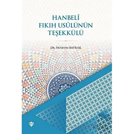 Hanbeli Fıkıh Usulünün Teşekkülü - Hüseyin Bayrak - Türkiye Diyanet Vakfı Yayınları