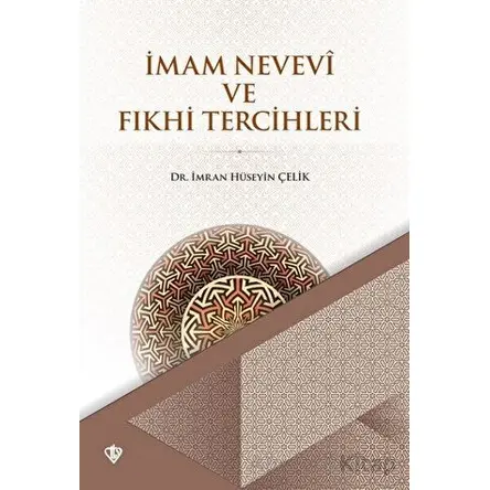 İmam Nevevi ve Fıkhi Tercihleri - İmran Hüseyin Çelik - Türkiye Diyanet Vakfı Yayınları