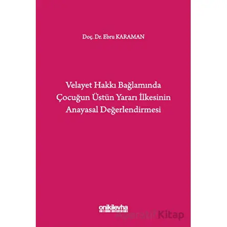 Velayet Hakkı Bağlamında Çocuğun Üstün Yararı İlkesinin Anayasal Değerlendirmesi