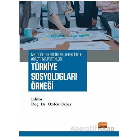 Metodolojik Eğilimler, Yeterlilikler, Araştırma Pratikleri: Türkiye Sosyologları Örneği