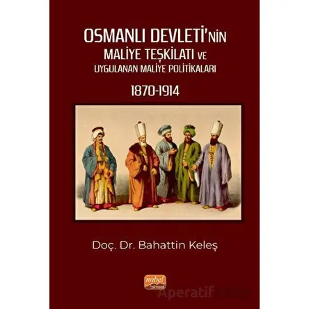 Osmanlı Devleti’nin Maliye Teşkilatı ve Uygulanan Maliye Politikaları (1870-1914)