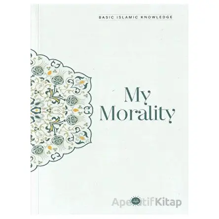 Basic Islamic Knowledge My Morality - Kolektif - Diyanet İşleri Başkanlığı