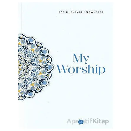 Basic Islamic Knowledge My Worship - Kolektif - Diyanet İşleri Başkanlığı