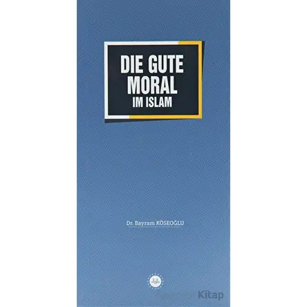 Die Gute Moral im Islam - Bayram Köseoğlu - Diyanet İşleri Başkanlığı