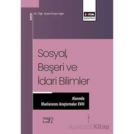 Sosyal, Beşeri ve İdari Bilimler Alanında Uluslararası Araştırmalar XVIII