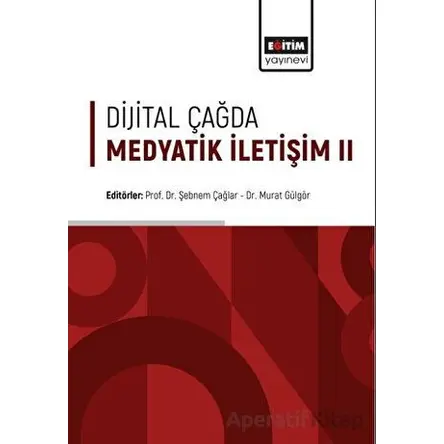 Dijital Çağda Medyatik İletişim II - Murat Gülgör - Eğitim Yayınevi - Bilimsel Eserler