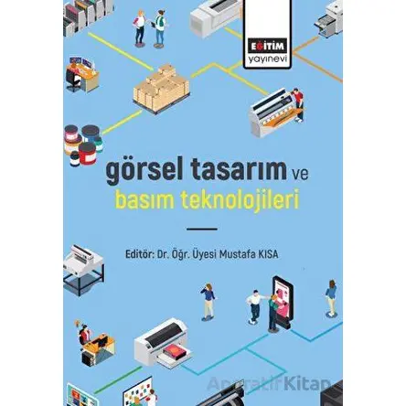 Görsel Tasarım ve Basım Teknolojileri - Minel Özalan - Eğitim Yayınevi - Bilimsel Eserler