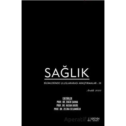Sağlık Bilimlerinde Uluslararası Araştırmalar 3 - Aralık 2022 - Engin Şahna - Serüven Yayınevi