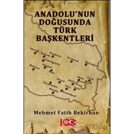 Anadolu’nun Doğusunda Türk Başkentleri - Mehmet Fatih Bekirhan - Atayurt Yayınevi