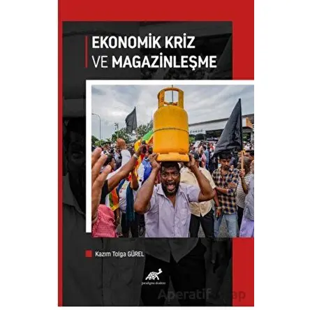 Ekonomik Kriz ve Magazinleşme - Kazım Tolga Gürel - Paradigma Akademi Yayınları