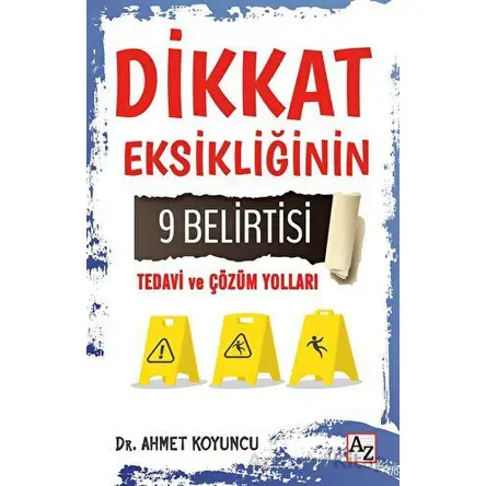 Dikkat Eksikliğinin 9 Belirtisi Tedavi ve Çözüm Yolları - Ahmet Koyuncu - Az Kitap
