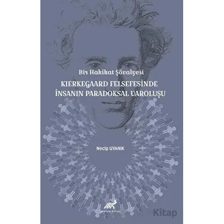 Bir Hakikat Şövalyesi Kierkegaard Felsefesinde İnsanın Paradoksal Varoluşu