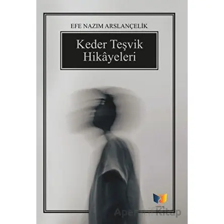 Keder Teşvik Hikayeleri - Efe Nazım Arslançelik - Ateş Yayınları