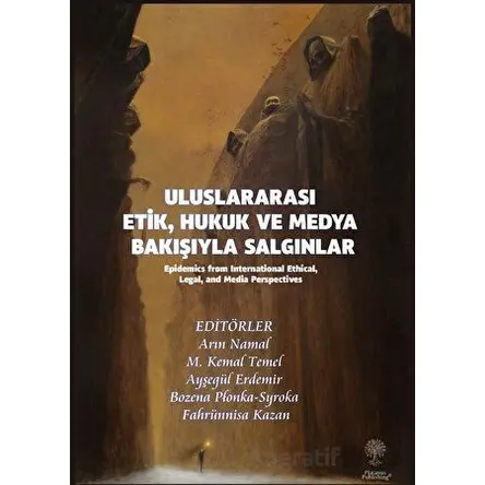 Uluslararası Etik, Hukuk ve Medya Bakışıyla Salgınlar (Epidemics from International Ethical, Legal,