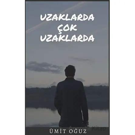 Uzaklarda Çok Uzaklarda - Ümit Oğuz - Platanus Publishing