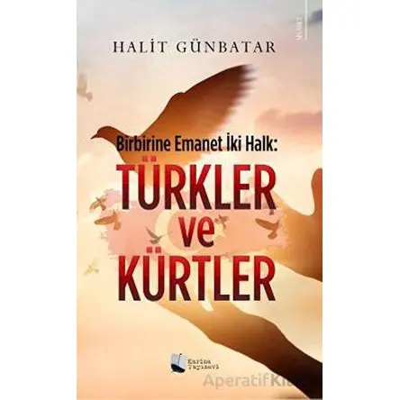 Birbirine Emanet İki Halk: Türkler ve Kürtler - Halit Günbatar - Karina Yayınevi