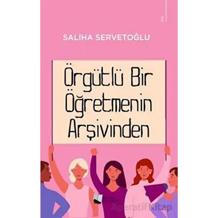 Örgütlü Bir Öğretmenin Arşivinden - Saliha Servetoğlu - Karina Yayınevi