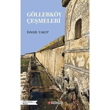 Göllerköy Çeşmeleri - İsmail Yakup - Bengü Yayınları