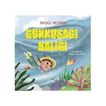 Gökkuşağı Balığı - Aygül Yıldırım - Luna Çocuk Yayınları