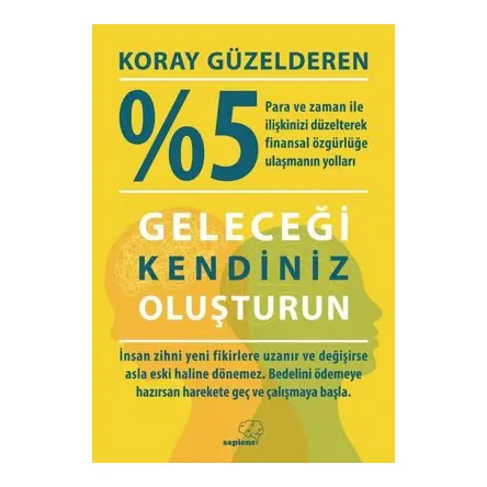 %5 Yüzde Beş Geleceği Kendiniz Oluşturun - Koray Güzelderen - Sapiens Yayınları