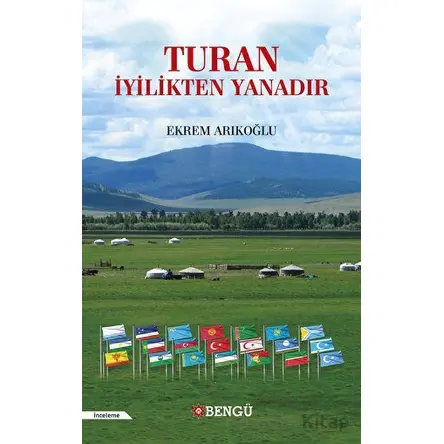 Turan İyilikten Yanadır - Ekrem Arıkoğlu - Bengü Yayınları