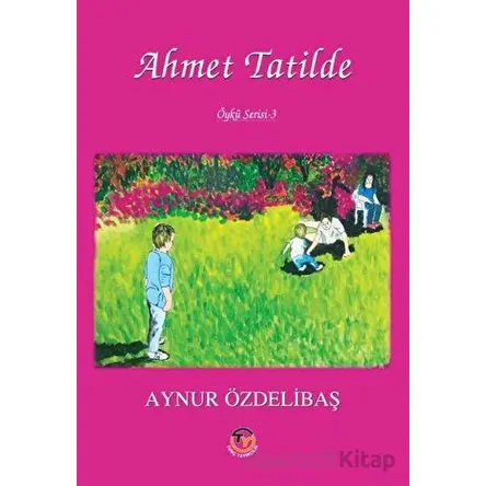Ahmet Tatilde - Aynur Özdelibaş - Tunç Yayıncılık