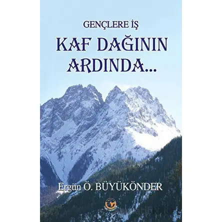 Gençlere İş Kaf Dağının Ardında - Ergün Ö. Büyükönder - Tunç Yayıncılık