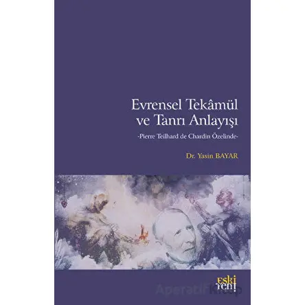 Evrensel Tekamül ve Tanrı Anlayışı - Yasin Bayar - Eski Yeni Yayınları