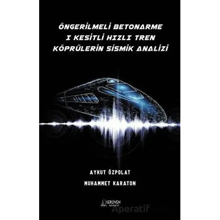 Öngerilmeli Betonarme 1 Kesitli Hızlı Tren Köprülerin Sismik Analizi